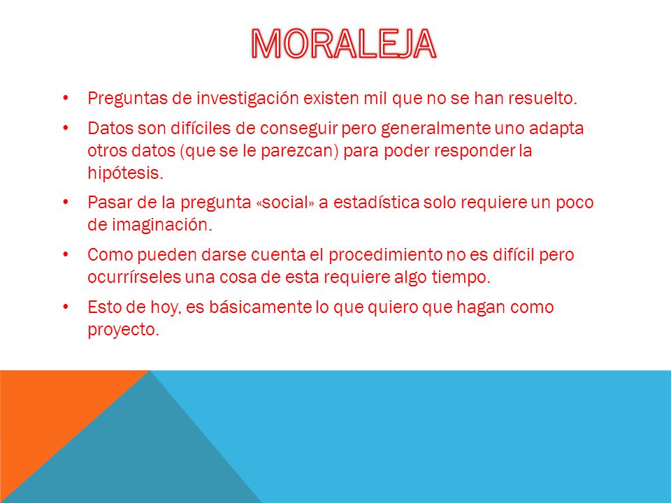 MORALEJA Preguntas de investigación existen mil que no se han resuelto.