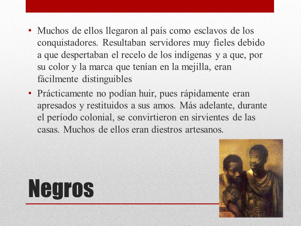 Muchos de ellos llegaron al país como esclavos de los conquistadores
