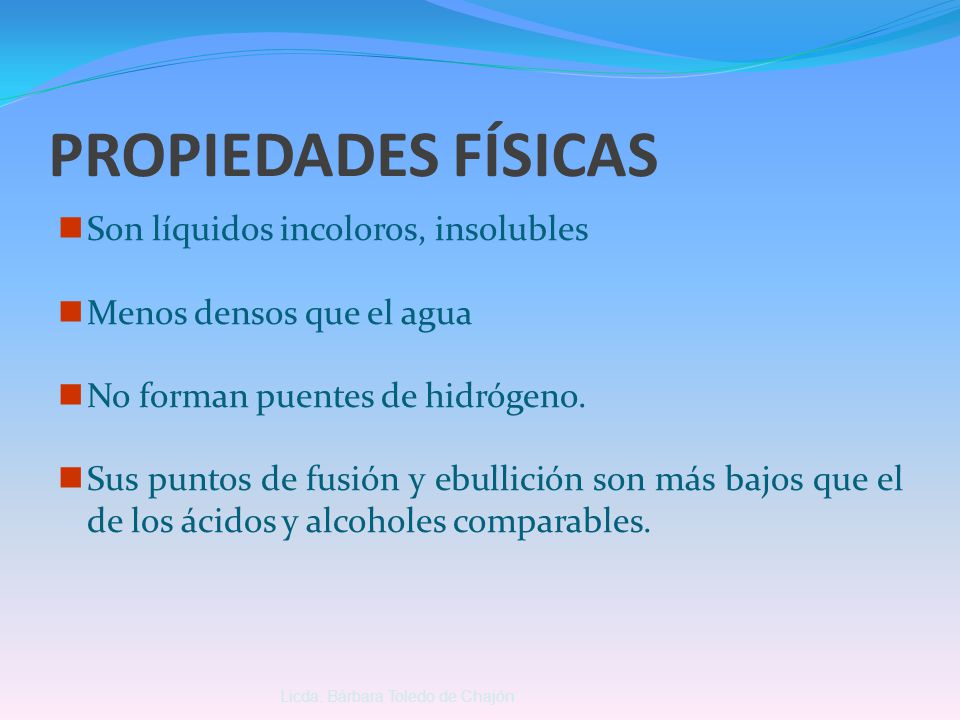 PROPIEDADES FÍSICAS Son líquidos incoloros, insolubles