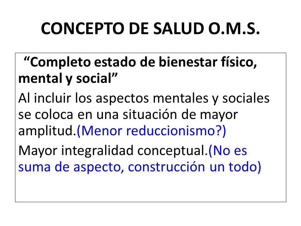 CONCEPTO DE SALUD O.M.S. Completo estado de bienestar físico, mental y social