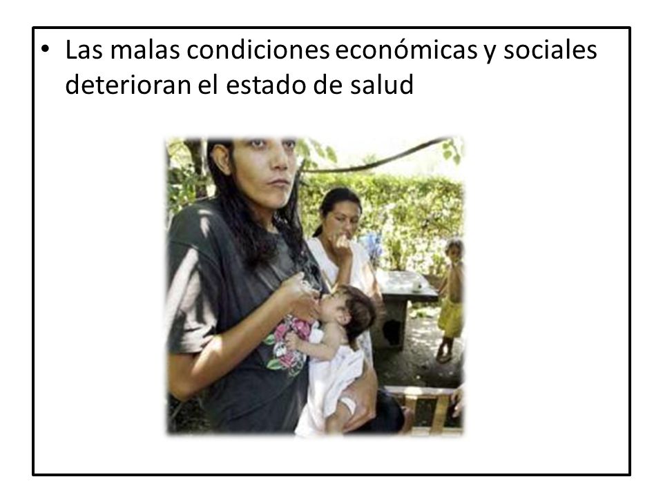 Las malas condiciones económicas y sociales deterioran el estado de salud