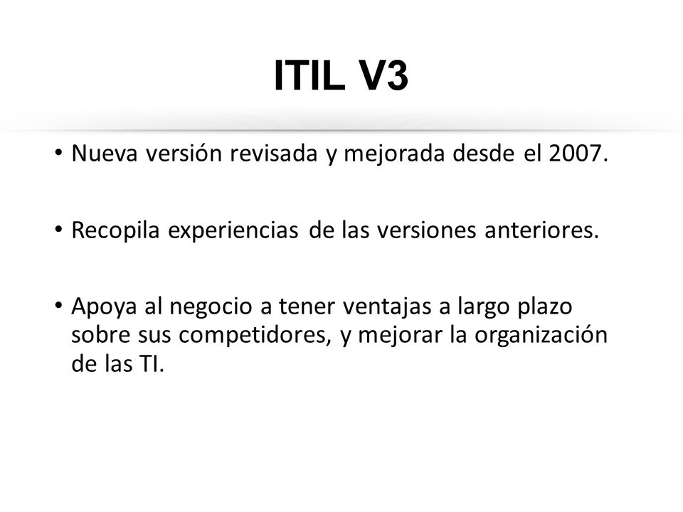 ITIL V3 Nueva versión revisada y mejorada desde el 2007.