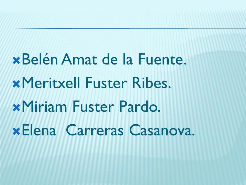 Belén Amat de la Fuente. Meritxell Fuster Ribes. Miriam Fuster Pardo. Elena Carreras Casanova.