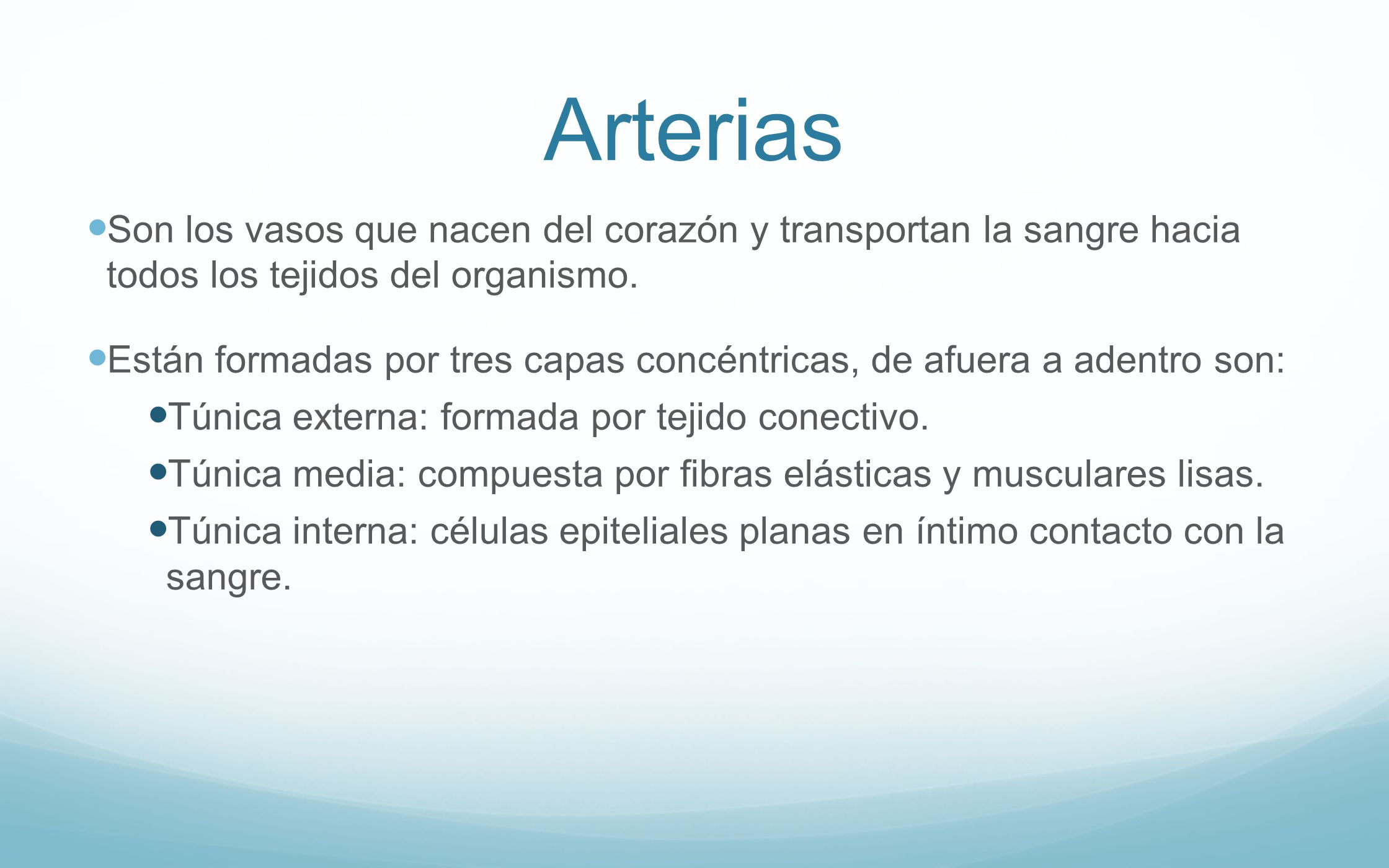 Arterias Son los vasos que nacen del corazón y transportan la sangre hacia todos los tejidos del organismo.
