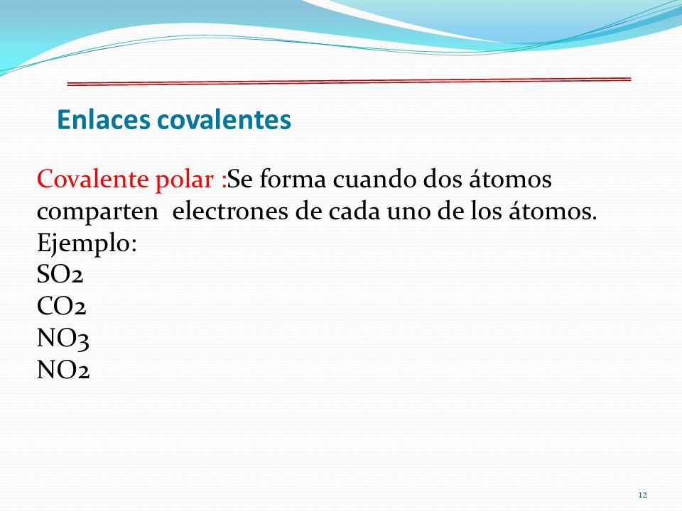 Enlaces covalentes Covalente polar :Se forma cuando dos átomos comparten electrones de cada uno de los átomos.