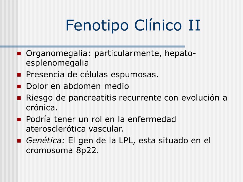 Fenotipo Clínico II Organomegalia: particularmente, hepato-esplenomegalia. Presencia de células espumosas.