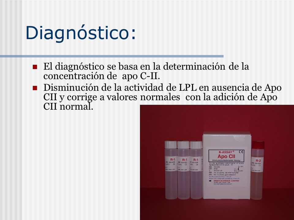 Diagnóstico: El diagnóstico se basa en la determinación de la concentración de apo C-II.