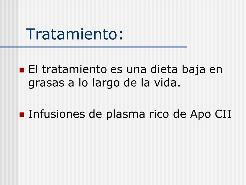 Tratamiento: El tratamiento es una dieta baja en grasas a lo largo de la vida.