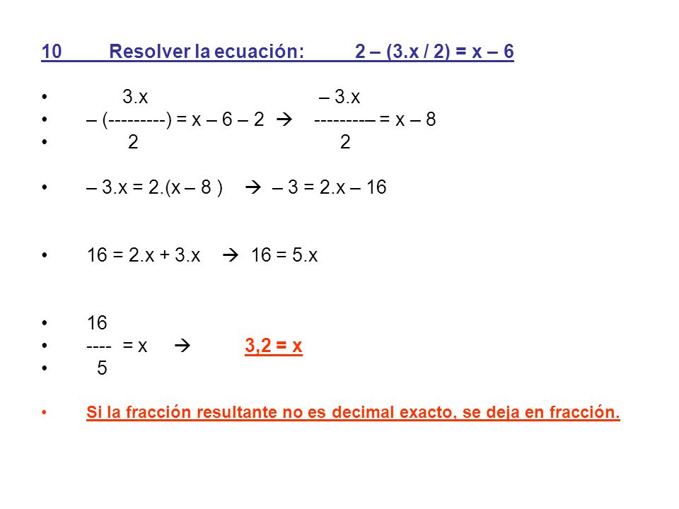 10 Resolver la ecuación: 2 – (3.x / 2) = x – 6 3.x – 3.x