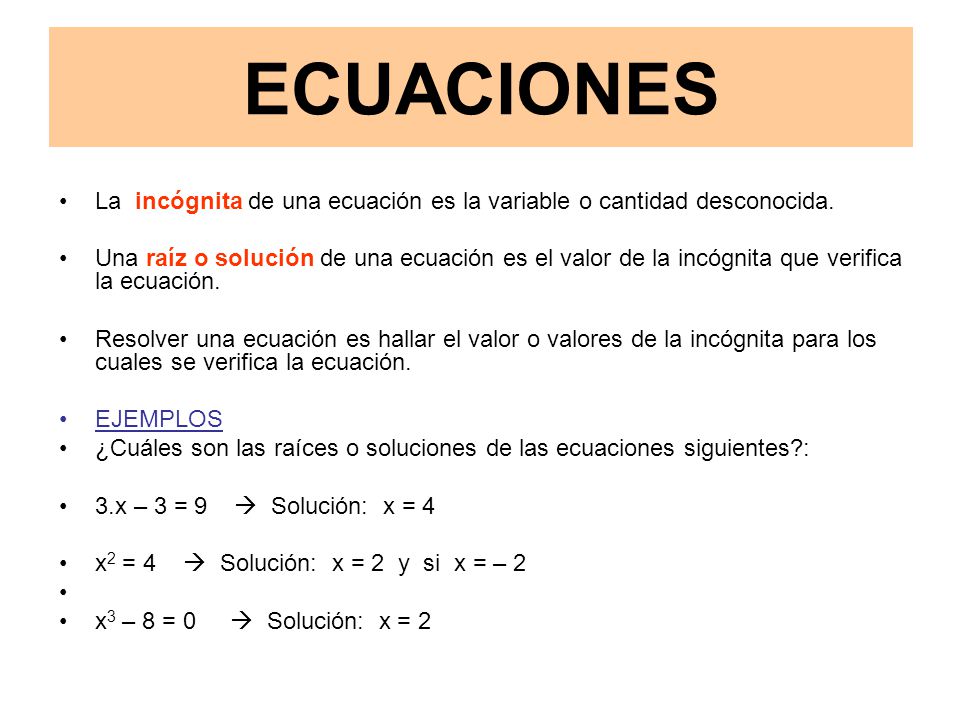 ECUACIONES La incógnita de una ecuación es la variable o cantidad desconocida.