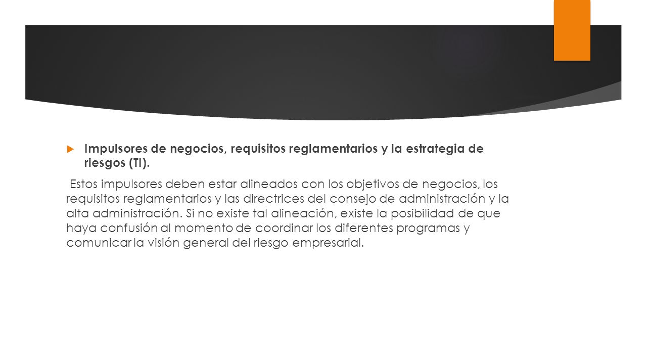 Impulsores de negocios, requisitos reglamentarios y la estrategia de riesgos (TI).