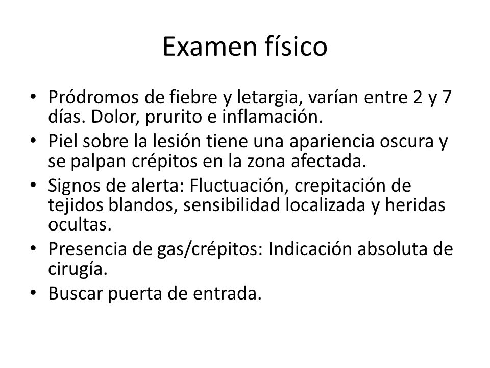 Examen físico Pródromos de fiebre y letargia, varían entre 2 y 7 días. Dolor, prurito e inflamación.