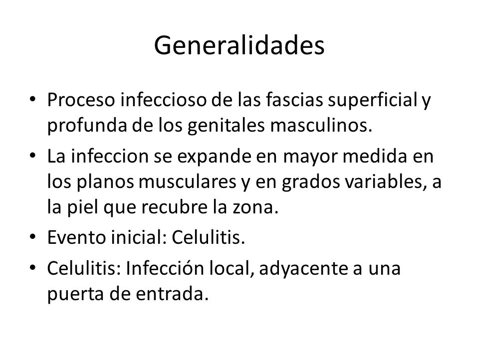 Generalidades Proceso infeccioso de las fascias superficial y profunda de los genitales masculinos.
