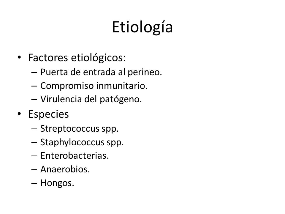 Etiología Factores etiológicos: Especies Puerta de entrada al perineo.
