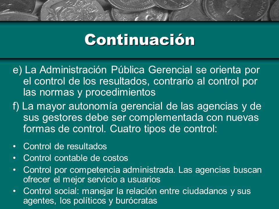 Continuación e) La Administración Pública Gerencial se orienta por el control de los resultados, contrario al control por las normas y procedimientos.