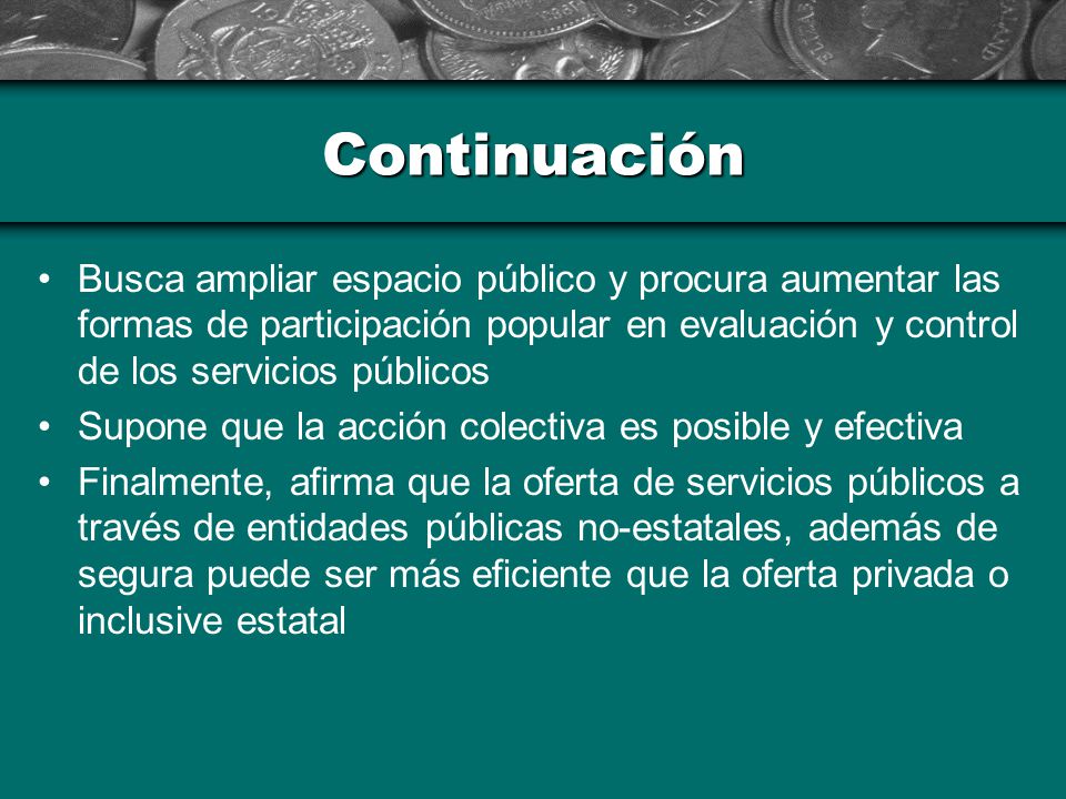 Continuación Busca ampliar espacio público y procura aumentar las formas de participación popular en evaluación y control de los servicios públicos.