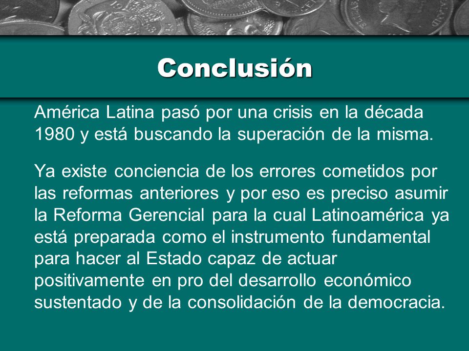 Conclusión América Latina pasó por una crisis en la década 1980 y está buscando la superación de la misma.