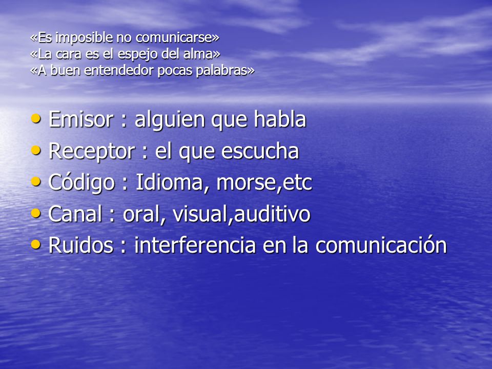 Emisor : alguien que habla Receptor : el que escucha