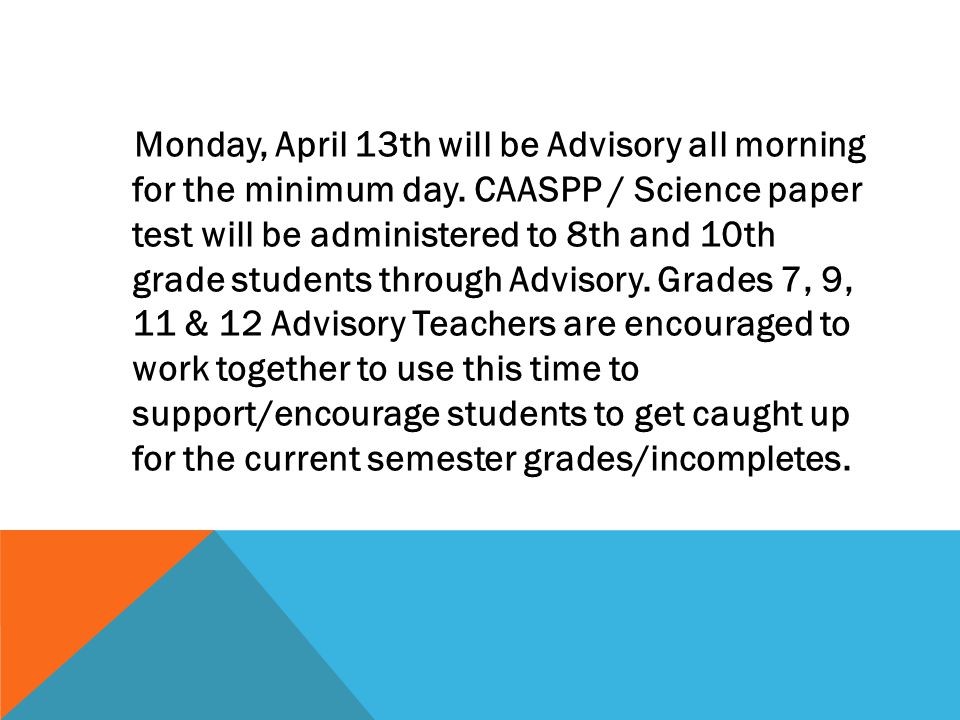 Monday, April 13th will be Advisory all morning for the minimum day