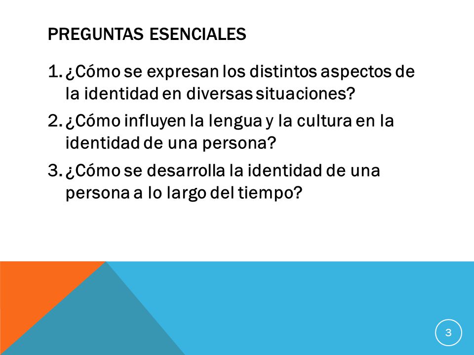 PREGUNTAS ESENCIALES ¿Cómo se expresan los distintos aspectos de la identidad en diversas situaciones