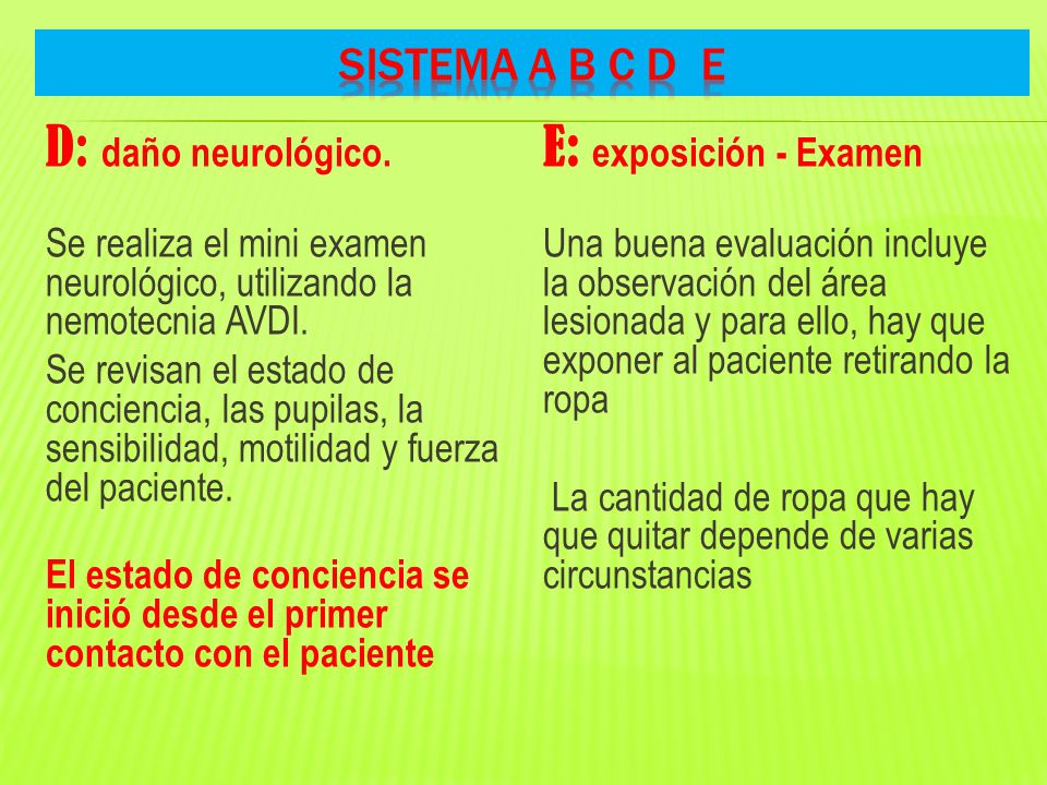 D: daño neurológico. E: exposición - Examen SISTEMA A B C D E