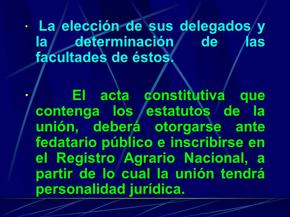 · La elección de sus delegados y la determinación de las facultades de éstos.