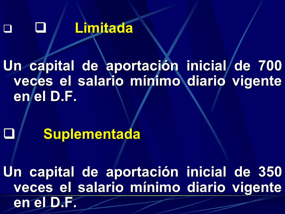 q q Limitada Un capital de aportación inicial de 700 veces el salario mínimo diario vigente en el D.F.