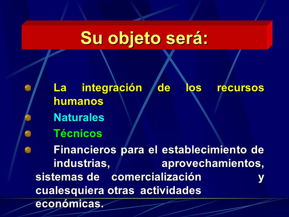 Su objeto será: La integración de los recursos humanos Naturales
