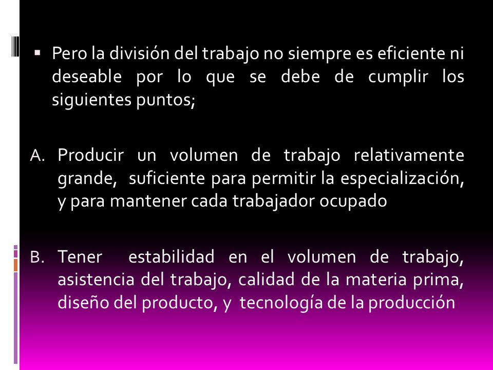 Pero la división del trabajo no siempre es eficiente ni deseable por lo que se debe de cumplir los siguientes puntos;