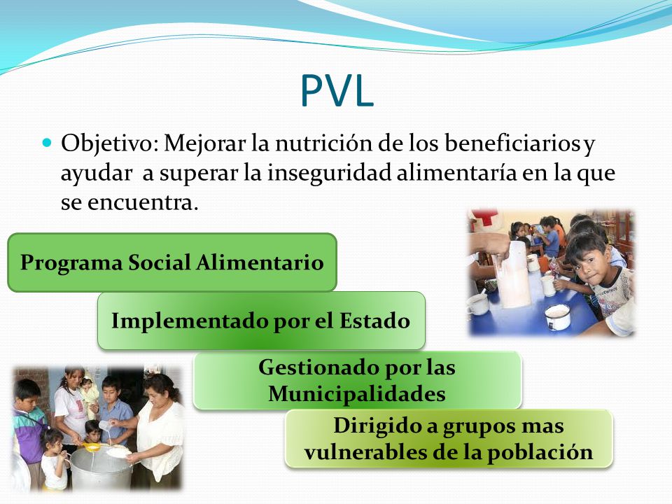 PVL Objetivo: Mejorar la nutrición de los beneficiarios y ayudar a superar la inseguridad alimentaría en la que se encuentra.
