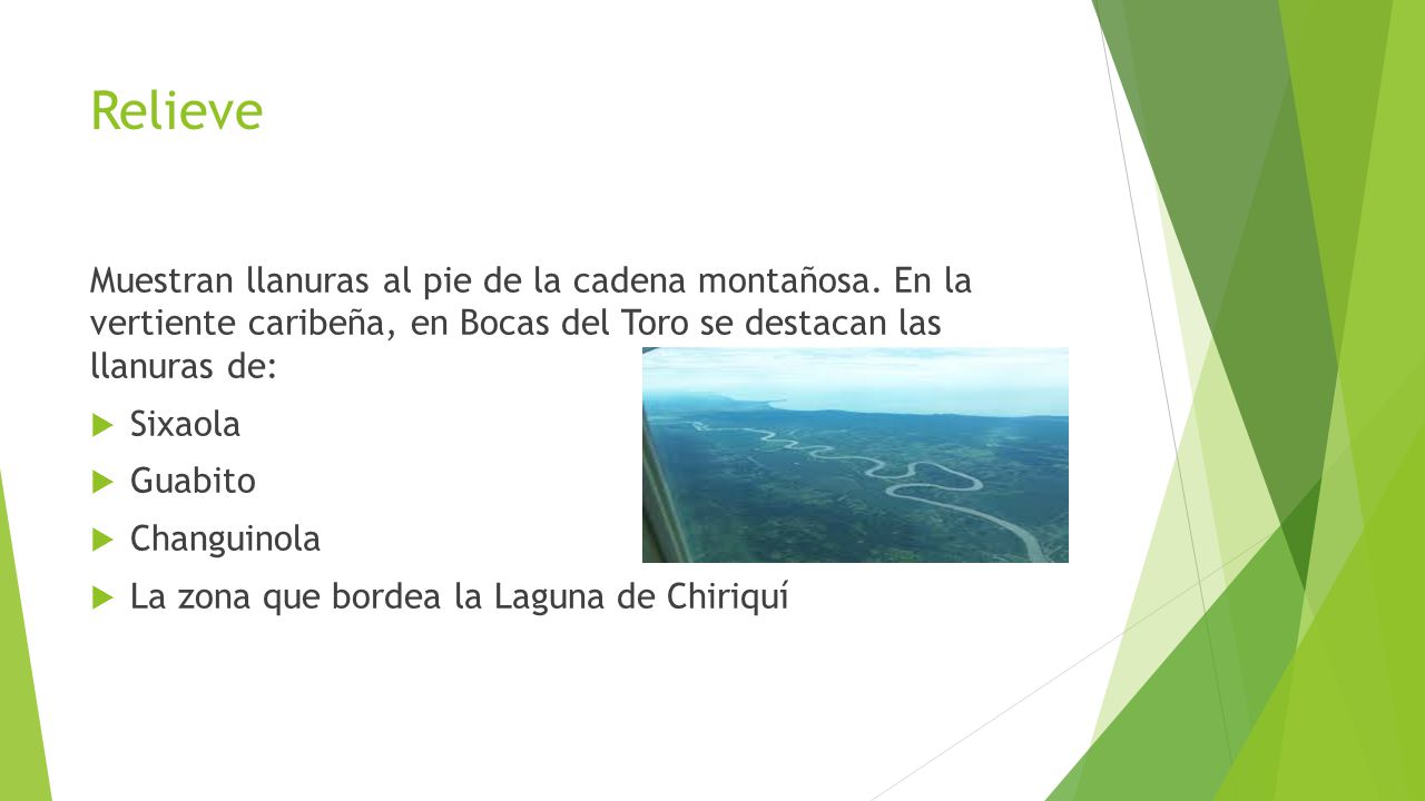 Relieve Muestran llanuras al pie de la cadena montañosa. En la vertiente caribeña, en Bocas del Toro se destacan las llanuras de: