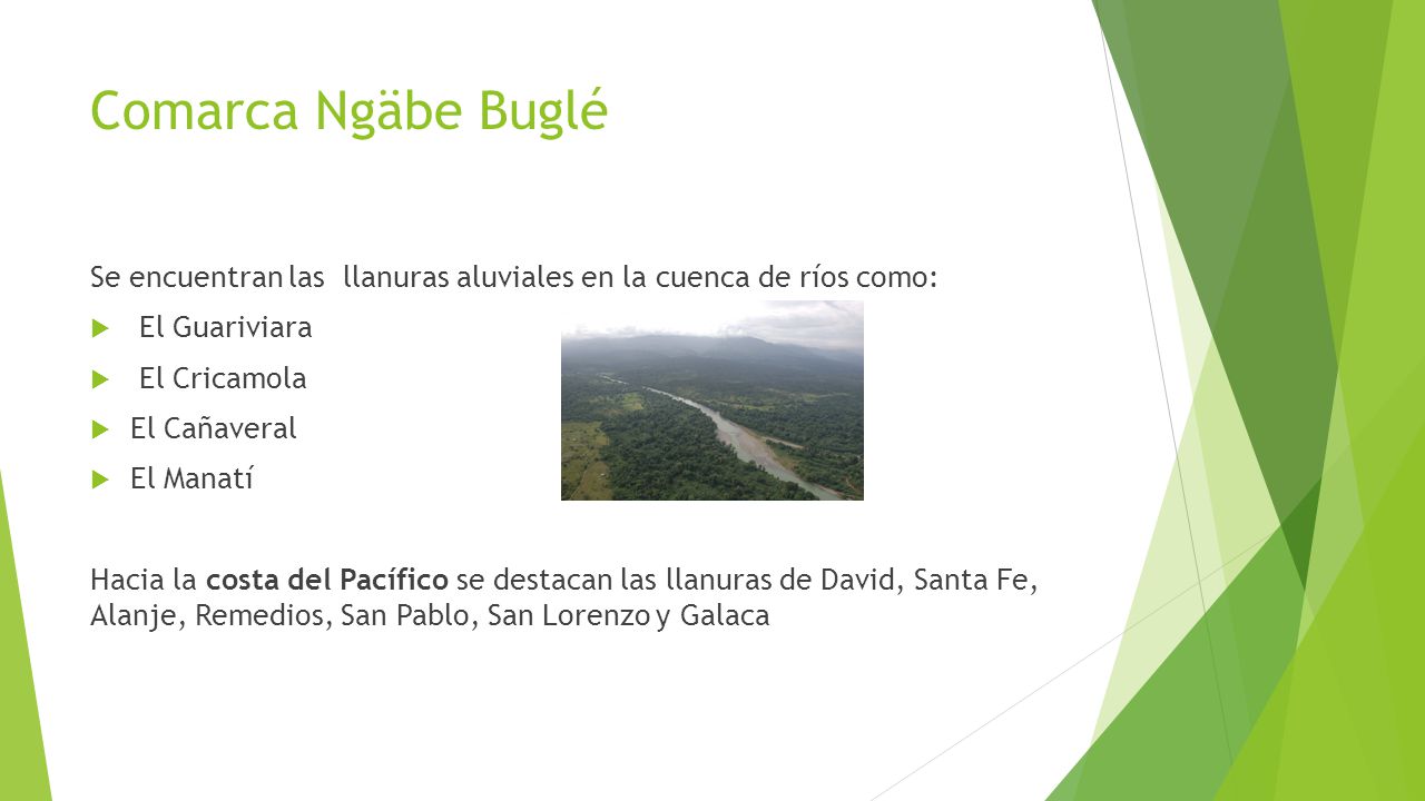 Comarca Ngäbe Buglé Se encuentran las llanuras aluviales en la cuenca de ríos como: El Guariviara.