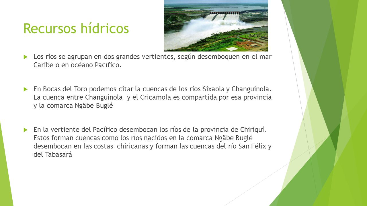 Recursos hídricos Los ríos se agrupan en dos grandes vertientes, según desemboquen en el mar Caribe o en océano Pacífico.