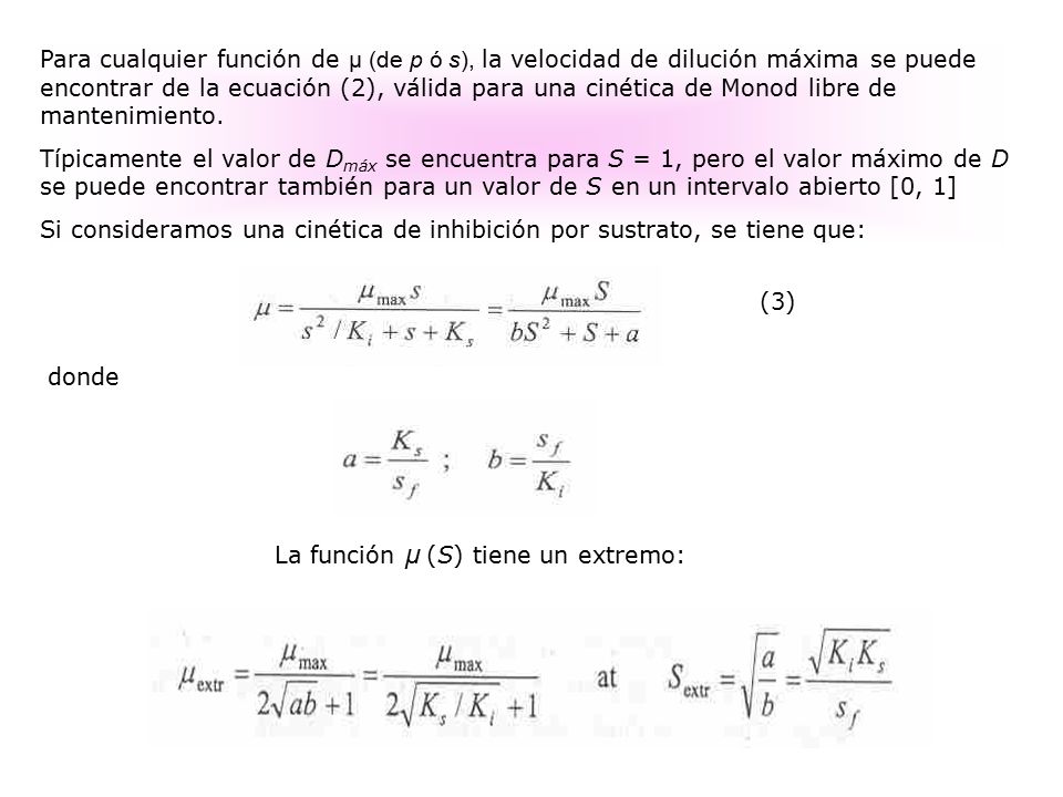 Para cualquier función de μ (de p ó s), la velocidad de dilución máxima se puede encontrar de la ecuación (2), válida para una cinética de Monod libre de mantenimiento.