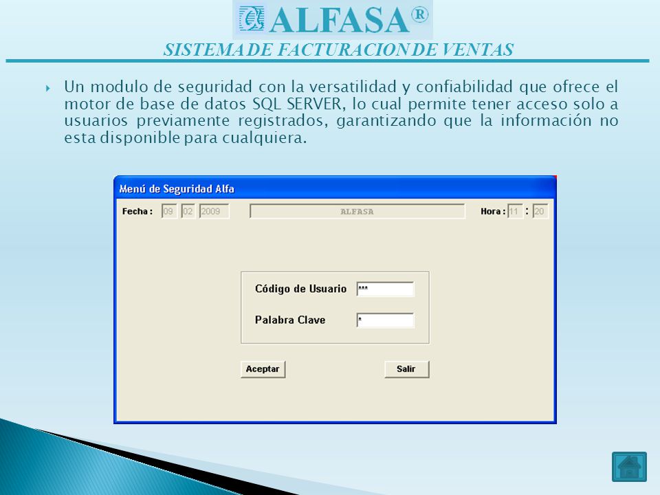 Un modulo de seguridad con la versatilidad y confiabilidad que ofrece el motor de base de datos SQL SERVER, lo cual permite tener acceso solo a usuarios previamente registrados, garantizando que la información no esta disponible para cualquiera.