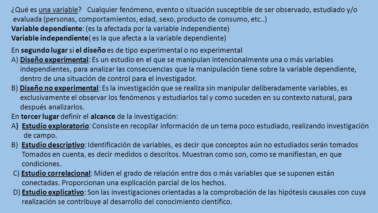 ¿Qué es una variable Cualquier fenómeno, evento o situación susceptible de ser observado, estudiado y/o