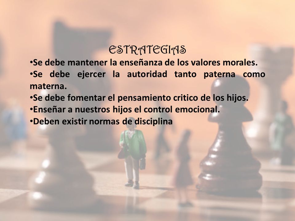 ESTRATEGIAS Se debe mantener la enseñanza de los valores morales.