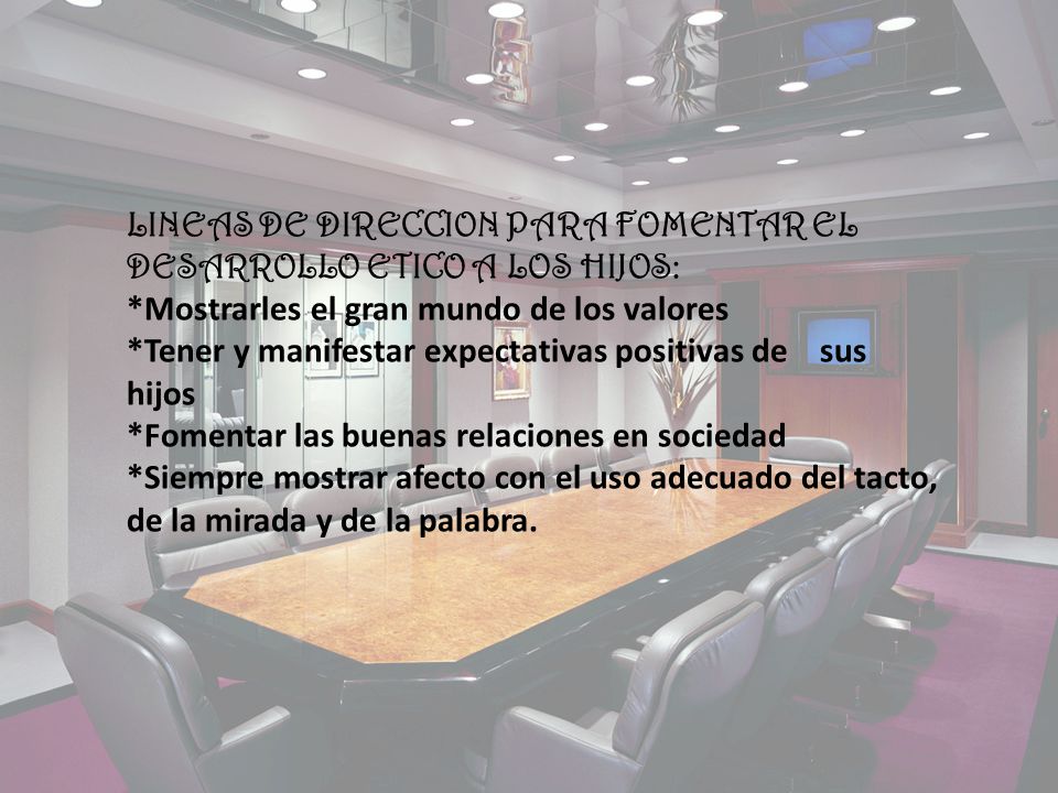 LINEAS DE DIRECCION PARA FOMENTAR EL DESARROLLO ETICO A LOS HIJOS: