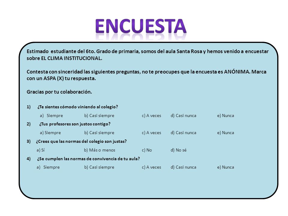 encuesta. Estimado estudiante del 6to. Grado de primaria, somos del aula Santa Rosa y hemos venido a encuestar sobre EL CLIMA INSTITUCIONAL.