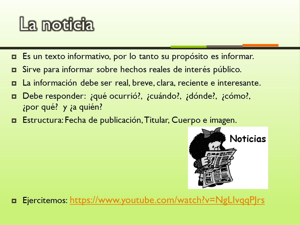 La noticia Es un texto informativo, por lo tanto su propósito es informar. Sirve para informar sobre hechos reales de interés público.