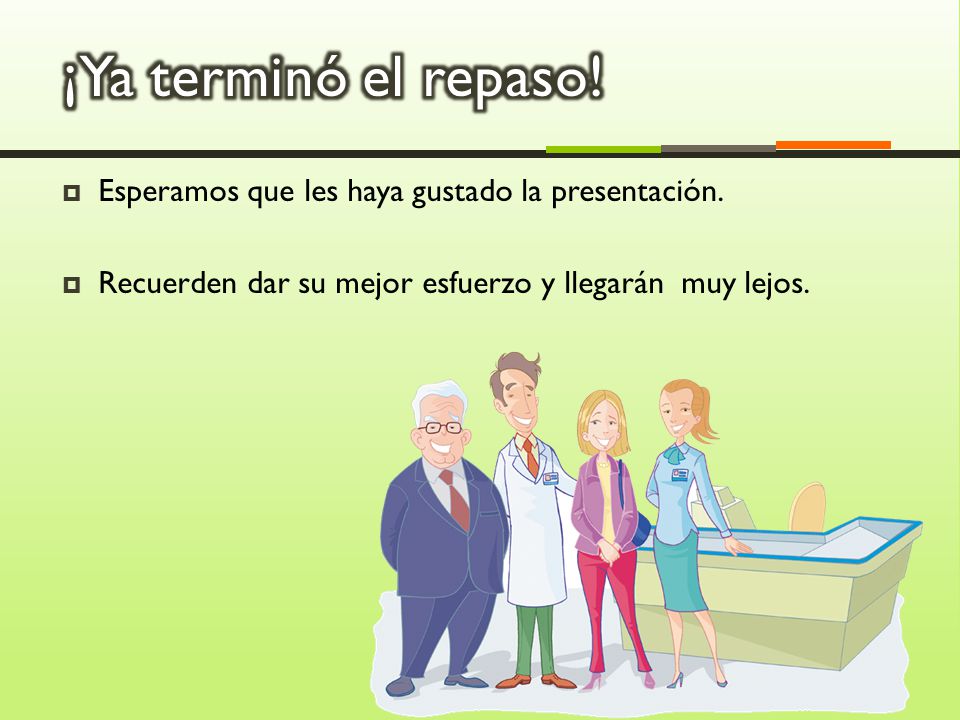¡Ya terminó el repaso! Esperamos que les haya gustado la presentación.