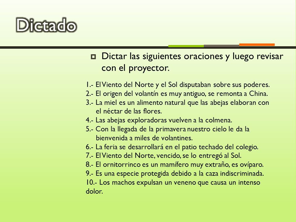 Dictado Dictar las siguientes oraciones y luego revisar con el proyector. 1.- El Viento del Norte y el Sol disputaban sobre sus poderes.