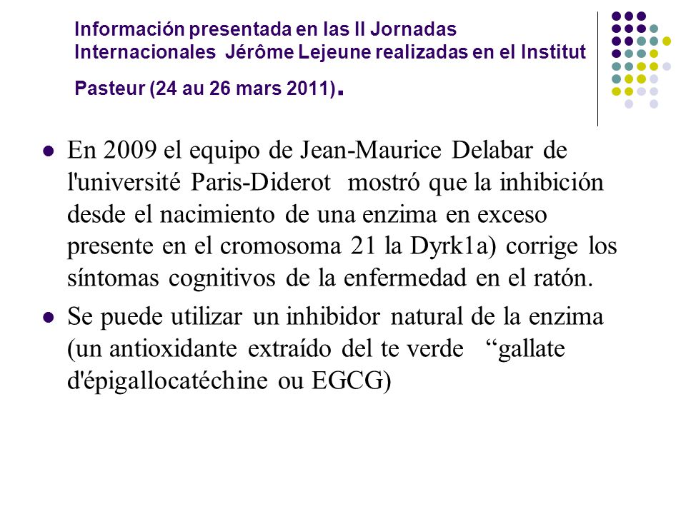Información presentada en las II Jornadas Internacionales Jérôme Lejeune realizadas en el Institut Pasteur (24 au 26 mars 2011).