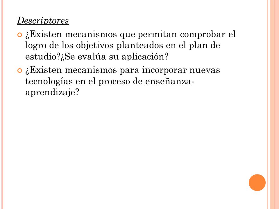 Descriptores ¿Existen mecanismos que permitan comprobar el logro de los objetivos planteados en el plan de estudio ¿Se evalúa su aplicación