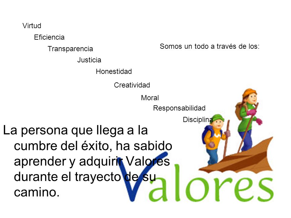 Virtud Eficiencia. Somos un todo a través de los: Transparencia. Justicia. Honestidad. Creatividad.