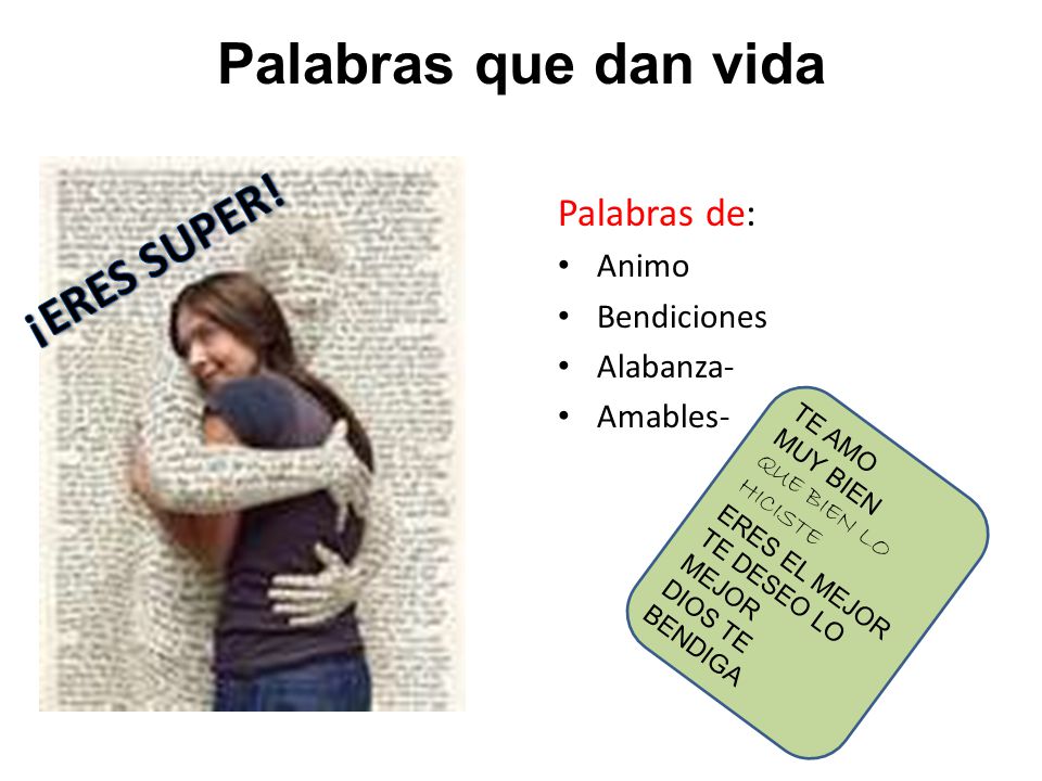 Palabras que dan vida ¡ERES SUPER! Palabras de: Animo Bendiciones