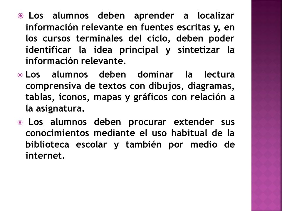 Los alumnos deben aprender a localizar información relevante en fuentes escritas y, en los cursos terminales del ciclo, deben poder identificar la idea principal y sintetizar la información relevante.