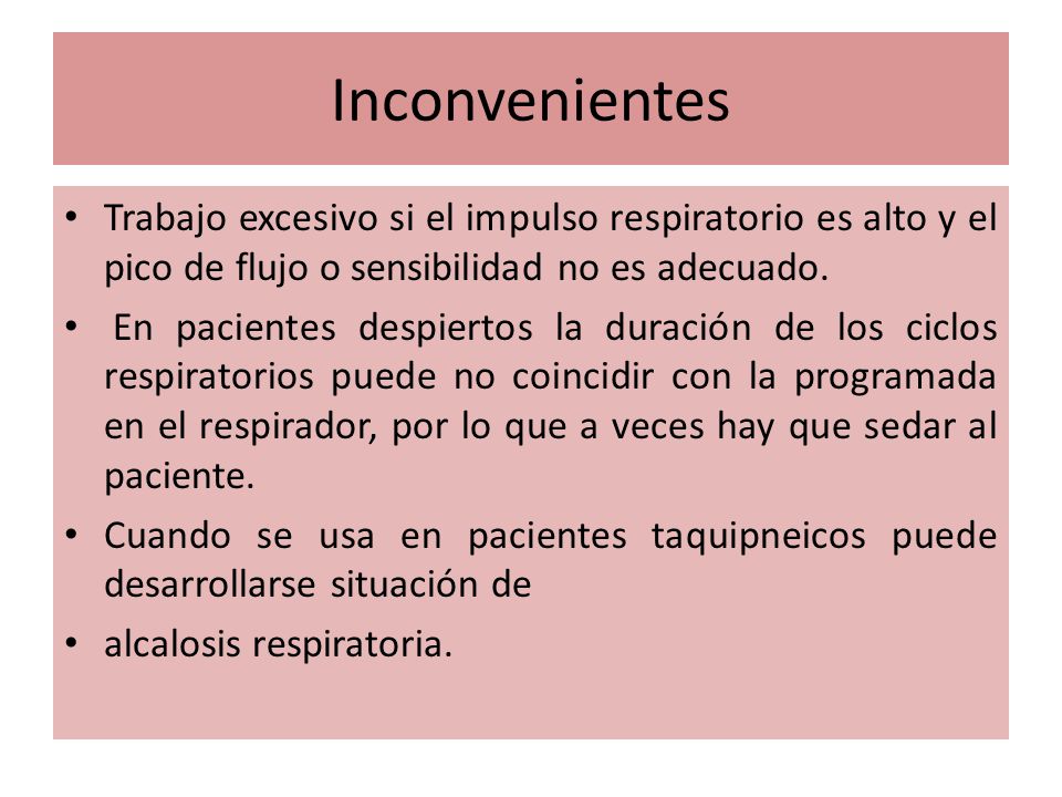 Inconvenientes Trabajo excesivo si el impulso respiratorio es alto y el pico de flujo o sensibilidad no es adecuado.