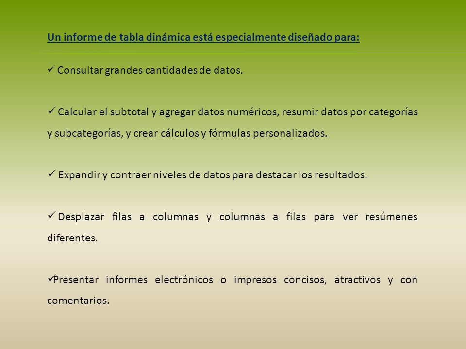 Un informe de tabla dinámica está especialmente diseñado para: