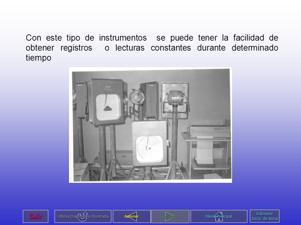 Con este tipo de instrumentos se puede tener la facilidad de obtener registros o lecturas constantes durante determinado tiempo